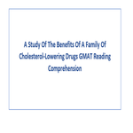 A Study Of The Benefits Of A Family Of Cholesterol Lowering Drugs GMAT Reading Comprehension